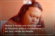 Mulher é morta com vários golpes de faca pelo próprio companheiro em Juru, Sertão da Paraíba