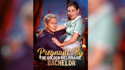 Pregnant By The Golden Billionaire Bachelor - Full Movie