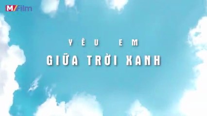 YÊU EM GIỮA TRỜI XANH - TẬP 01 | Cuộc Gặp Gỡ Định Mệnh Của Phi Công Tiêu Mặc, Ngô Địch Và Hạ Vũ