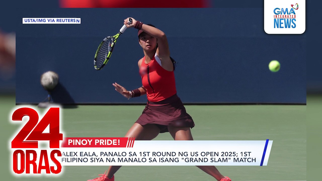 Alex Eala, panalo sa 1st round ng US Open 2025; 1st Filipino siya na manalo sa isang "Grand Slam" match | 24 Oras
