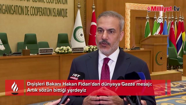 Dışişleri Bakanı Hakan Fidan'dan dünyaya Gazze mesajı: Artık sözün bittiği yerdeyiz
