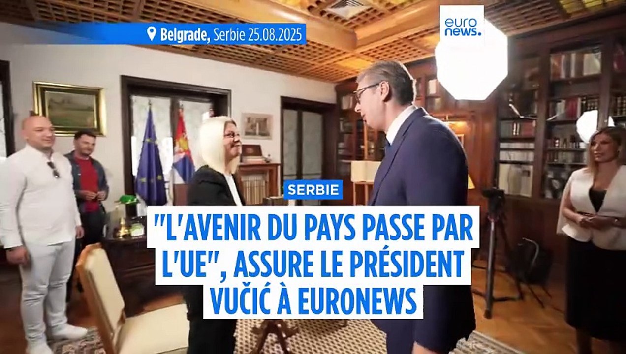 "L'avenir de la Serbie passe par l'UE", déclare le président Aleksandar Vučić à Euronews