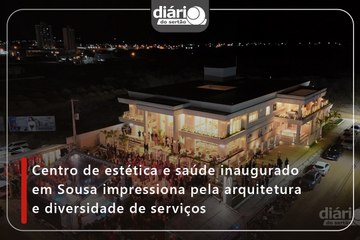 Centro de estética e saúde inaugurado em Sousa impressiona pela arquitetura e diversidade de serviços