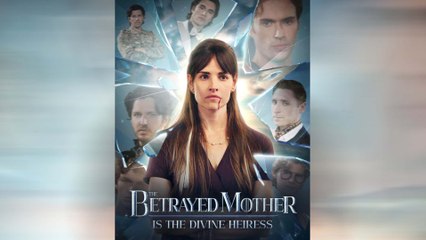 The Betrayed Mother Is The Divine Heiress Full Movie