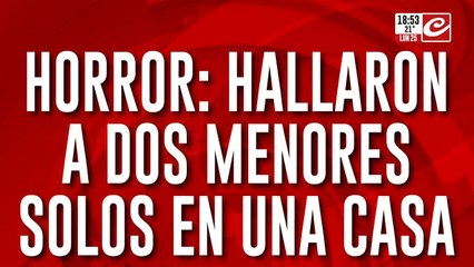 Horror: hallaron a dos menores solos en una casa