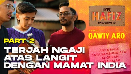 HYPE HAFIZ S3 PART 2 | Qawiy dan Mamat India terjah ngaji atas langit di Melaka