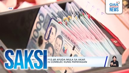 Pamamahagi ng P12.6B ayuda mula sa AKAP, pinag-aaralan ng Comelec kung papayagan sa election ban | Saksi