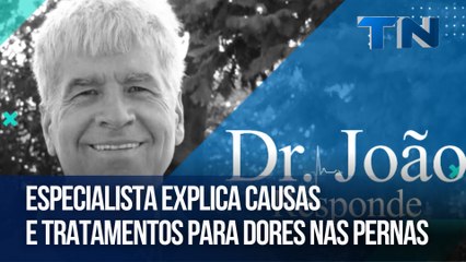 Especialista explica causas e tratamentos para dores nas pernas