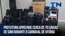 Prefeitura apreende cerca de 70 caixas de som durante o Carnaval de Vitória