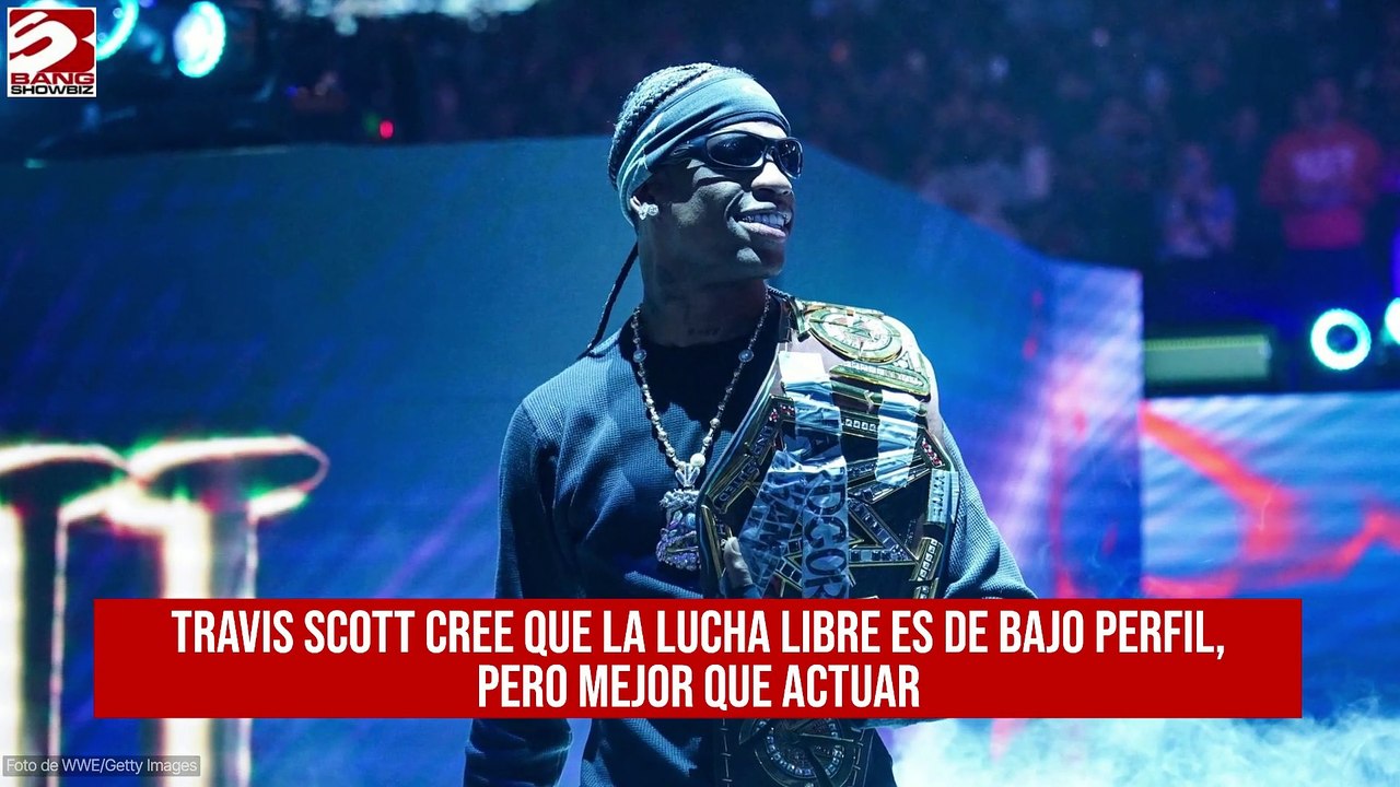 Travis Scott cree que la lucha libre es de bajo perfil, pero mejor que actuar