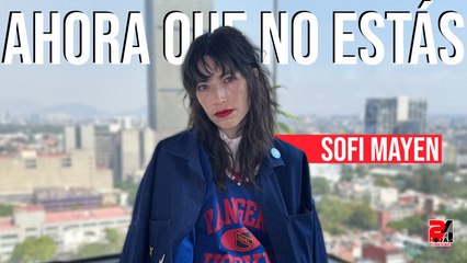 Sofi Mayen: "No tienes que explicarle a todo mundo lo que te gusta"