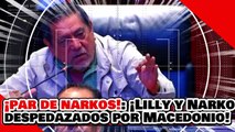 ¡PAR DE NARKOS! ¡LILLY y ‘NARKO’ y son DESPEDAZADOS por MACEDONIO por ATACAR la LEY vs. NEPOTISMO!