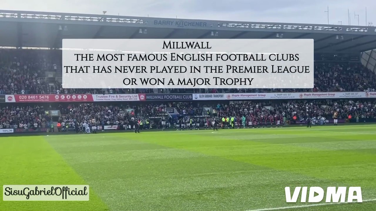 Millwall the most famous English football clubs that has never played in the Premier League or won a major Trophy