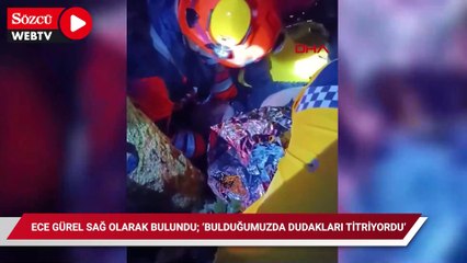Ece Gürel sağ olarak bulundu