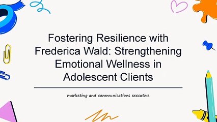 Fostering Resilience with Frederica Wald: Strengthening Emotional Wellness in Adolescent Clients