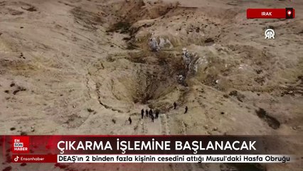DEAŞ'ın 2 binden fazla kişinin cesedini attığı Musul'daki Hasfa Obruğu