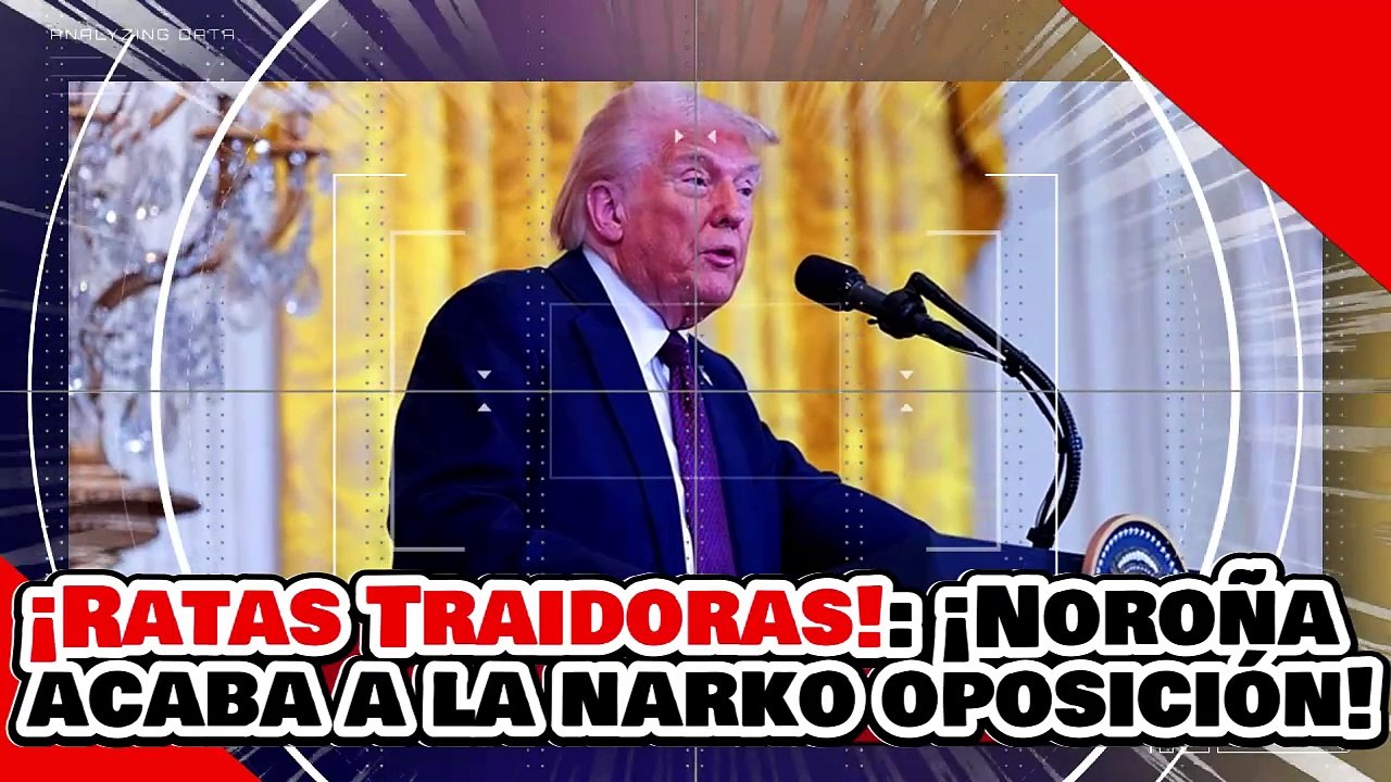 ¡NARKO RATAS TRAIDORAS! ¡NOROÑA DESPEDAZA a la 'NARKO OPOSICIÓN' VENDE PATRIAS ANTE SU AMO TRUMP!