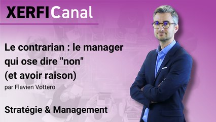 Le contrarian : le manager qui ose dire "non" (et avoir raison) [Flavien Vottero]