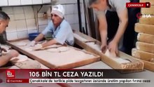 Çanakkale'de terlikle pide tezgahının üstünde üretim yapılan fırına 105 bin TL ceza
