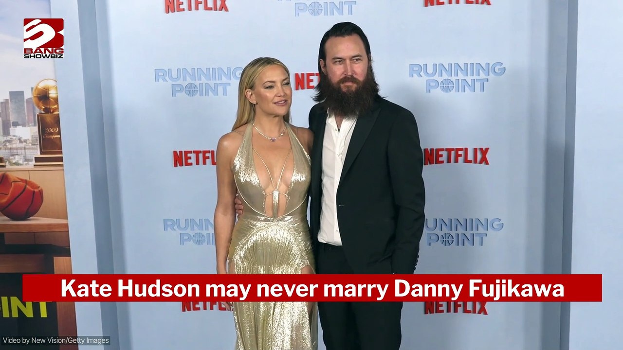 Kate Hudson may never marry Danny Fujikawa