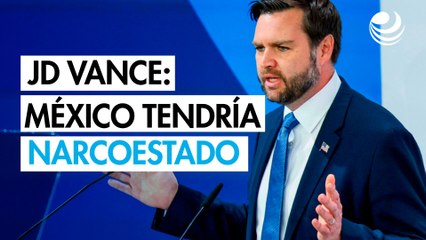 JD Vance: México podría tener un narcoestado