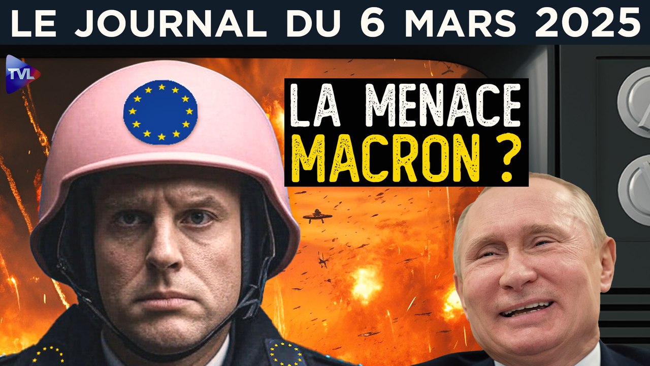 “Menace russe” ou “menace Macron” ? - JT du jeudi 6 mars 2025