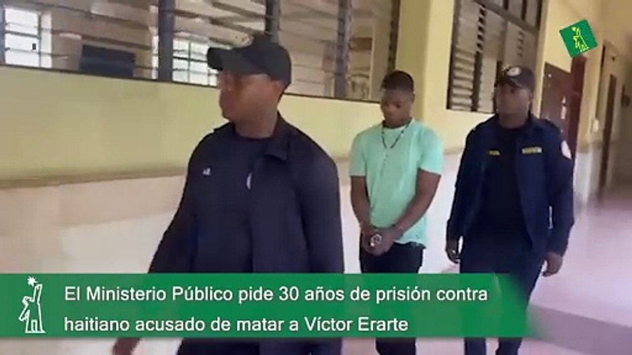 El Ministerio Público pide 30 años de prisión contra haitiano acusado de matar a Víctor Erarte