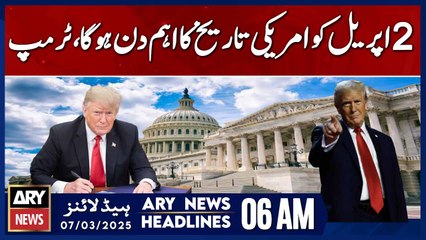 2 April will be a significant day in American history,  - ARY News 6 AM Headlines | 7th March 2025