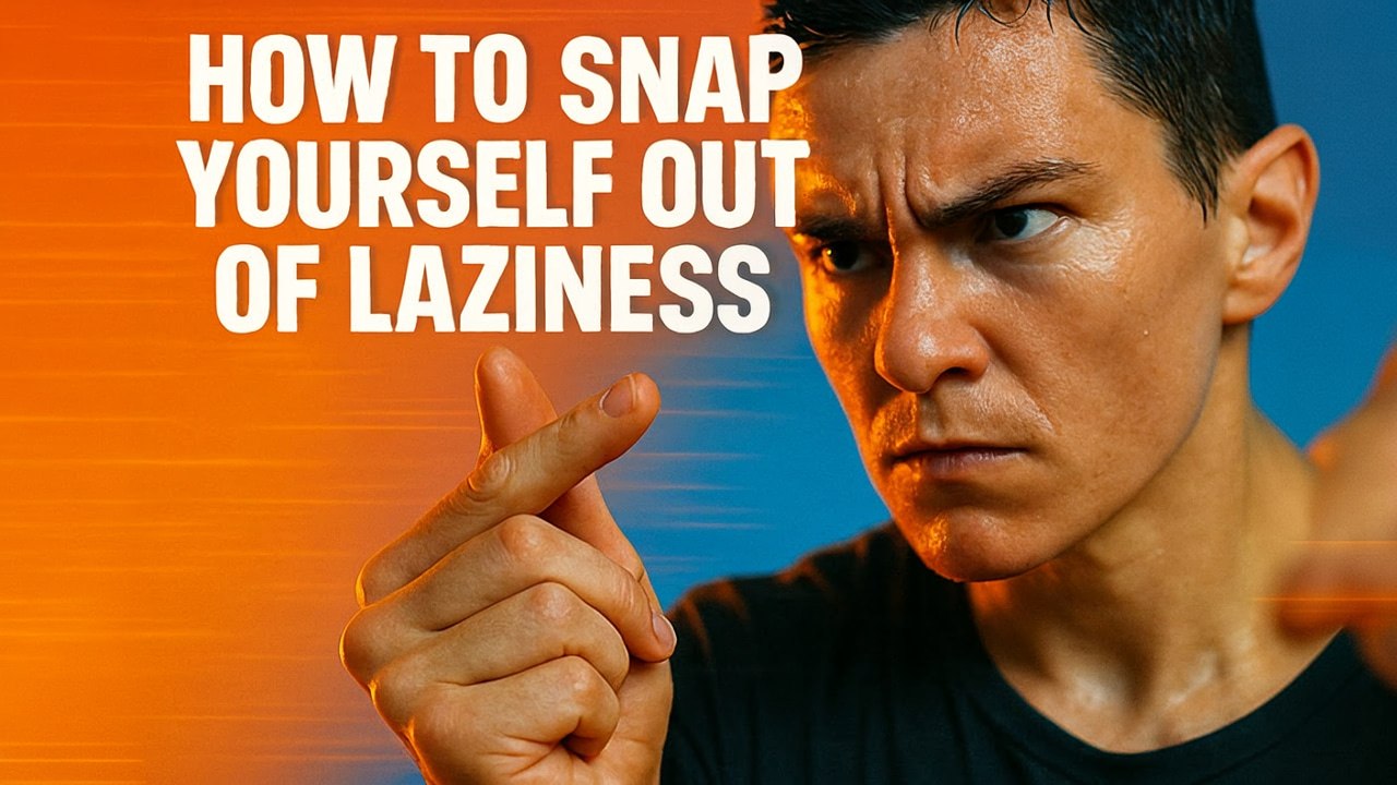 How To Snap Yourself Out of Laziness | Self-Improvement