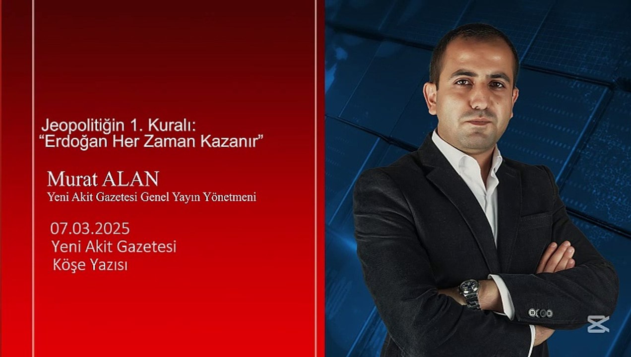 Murat Alan: Jeopolitiğin 1. Kuralı: “Erdoğan Her Zaman Kazanır”