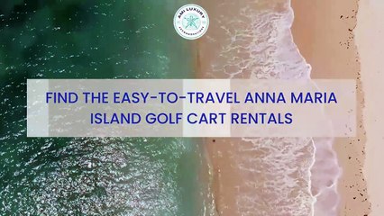 Find the easy-to-travel Anna Maria Island golf cart rentals