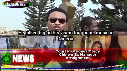 Court Postpones Mercy Chinwo Ex Manager Arraignment