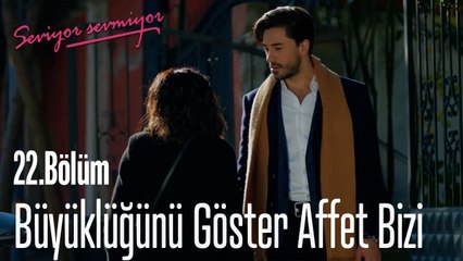 Büyüklüğünü Göster Affet Bizi -  Seviyor Sevmiyor 22. Bölüm
