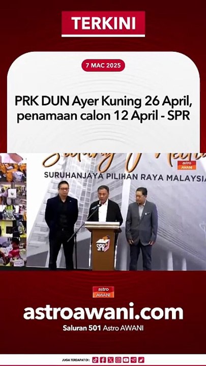 PRK DUN Ayer Kuning pada 26 April, penamaan calon 12 April - SPR