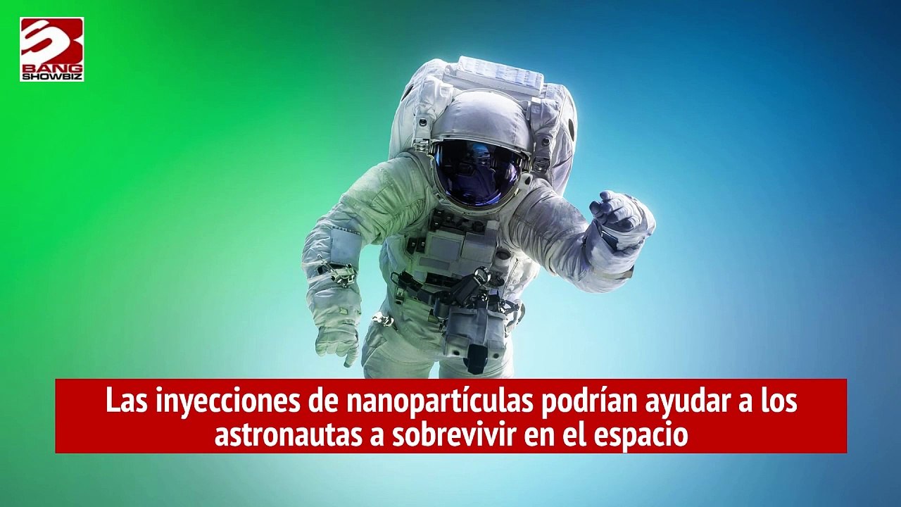 Las inyecciones de nanopartículas podrían ayudar a los astronautas a sobrevivir en el espacio