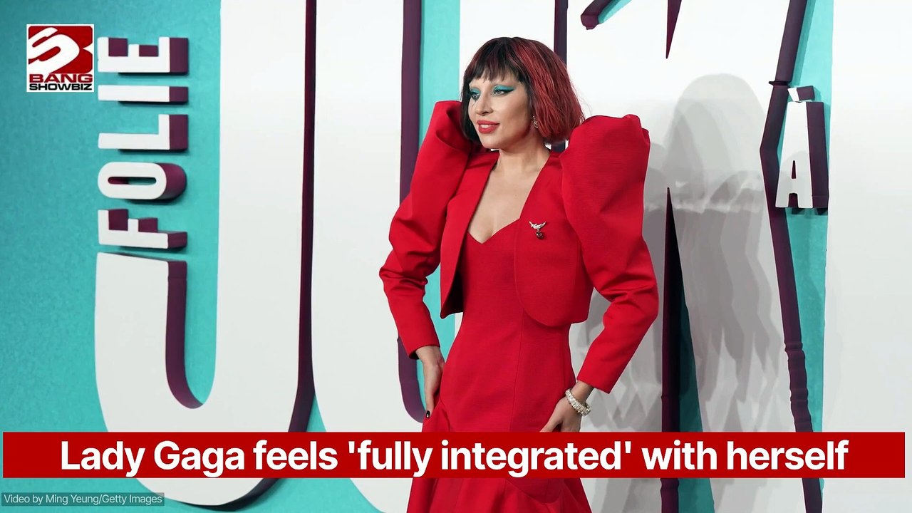 Lady Gaga feels 'fully integrated' with herself