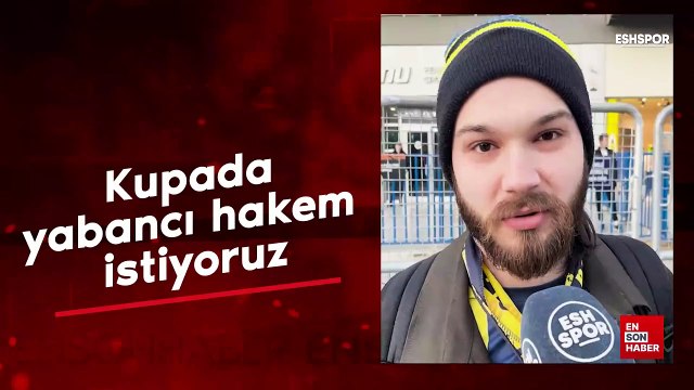 Fenerbahçe taraftarı: Kupada yabancı hakem istiyoruz