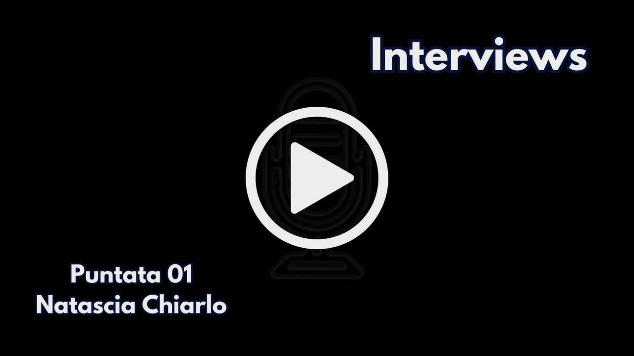 INTERVIEWS EP-01 (Natascia Chiarlo)