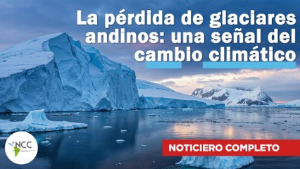 La pérdida de glaciares andinos: una señal del cambio climático | 740 | 10 al 16 de marzo de 2025