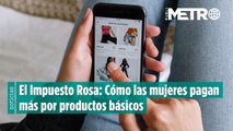 El Impuesto Rosa: Cómo las mujeres pagan más por productos básicos