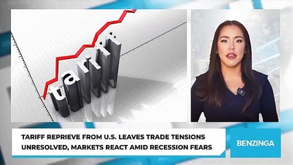 Tariff Reprieve from U.S. Leaves Trade Tensions Unresolved, Markets React Amid Recession Fears