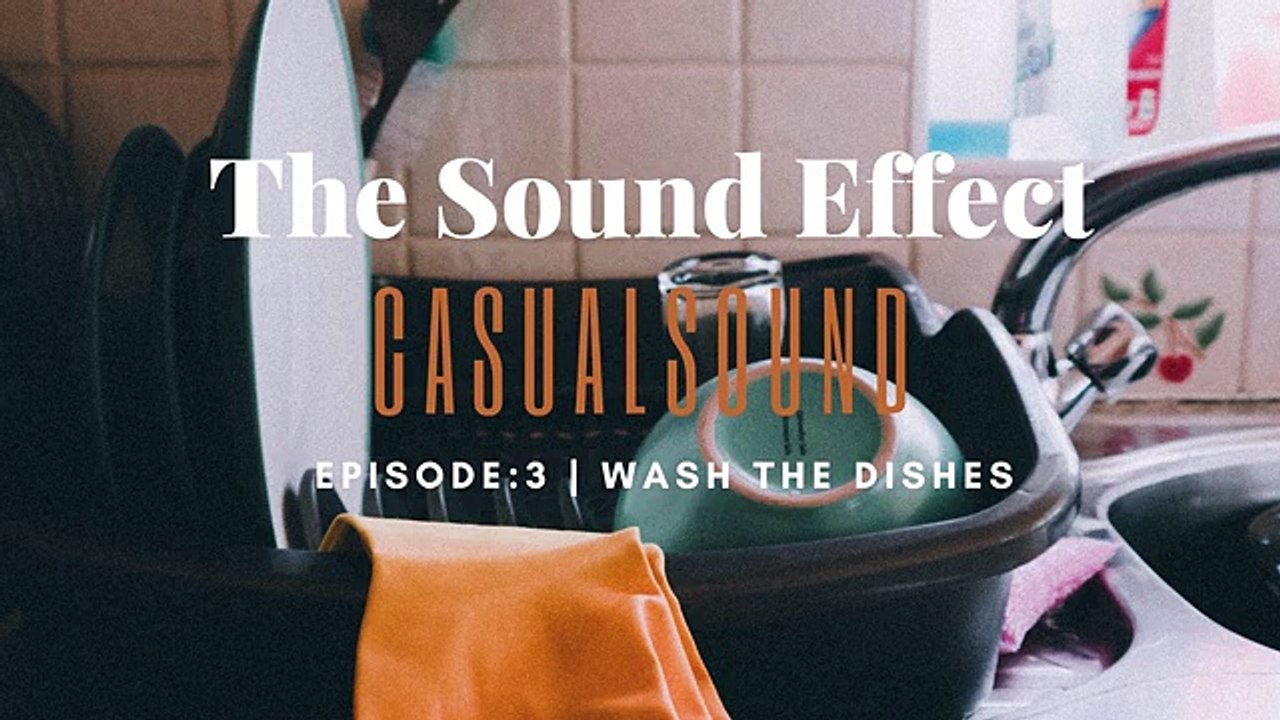 Casual Sound | Episode 3: WASH THE DISHES