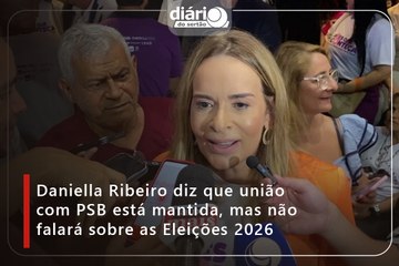 Daniella Ribeiro diz que união com PSB está mantida, mas não falará sobre as Eleições 2026