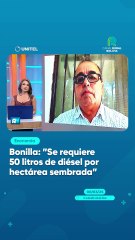 Bonilla: Se requiere 50 litros de diésel por hectárea sembrada”