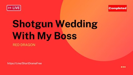 Flash Wedding with My Boss 💕 Completed Short Drama