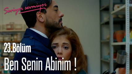 Ben Senin Abinim  - Seviyor Sevmiyor 23. Bölüm