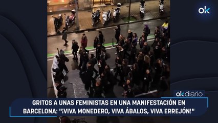 Gritos a unas feministas en una manifestación en Barcelona: "¡Viva Monedero, viva Ábalos, viva Errejón!"