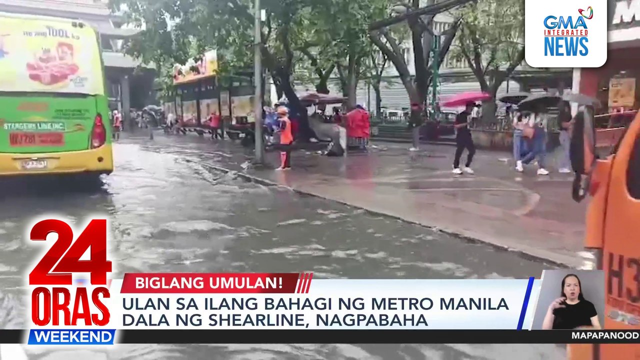 Ulan sa ilang bahagi ng Metro Manila dala ng shearline, nagpabaha | 24 Oras Weekend