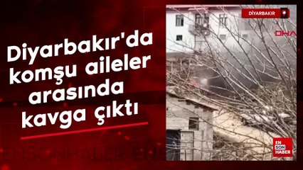 Diyarbakır'da  komşu aileler arasında kavga çıktı