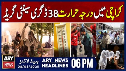 Temperatures soar in Karachi to 38 Celsius | ARY News 6 PM Headlines | 8th March 2025